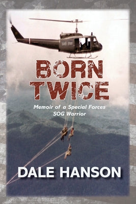 Born Twice: Memoir of a Special Forces SOG Warriorr by Dale Hanson book cover