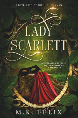 Lady Scarlett: A Retelling of The Highwayman by M. K. Felix book cover