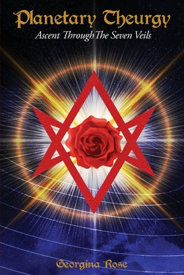 Planetary Theurgy: Ascent Through The Seven Veils by Georgina Rose book cover