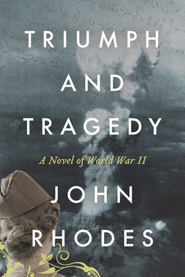 Triumph and Tragedy: A Novel of World War II by John Rhodes book cover