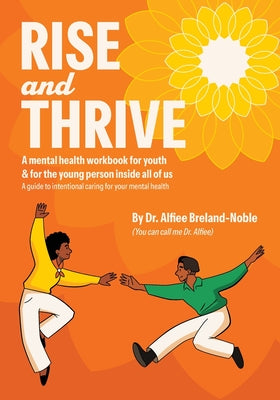 Rise and Thrive: A mental health workbook for youth & for the young person inside all of us by Alfiee Breland-Noble book cover