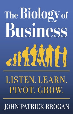 The Biology of Business: Listen. Learn. Pivot. Grow.