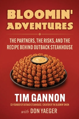 Bloomin' Adventures: The Partners, the Risks, and the Recipe Behind Outback Steakhouse by Tim Gannon book cover