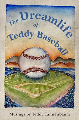 The Dreamlife of Teddy Baseball by Teddy Tannenbaum book cover