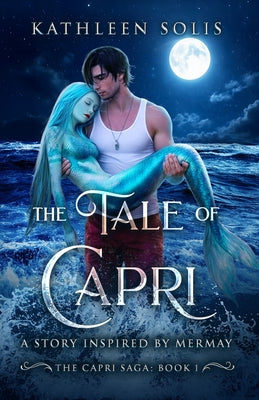 The Tale of Capri: A Story Inspired By MerMay (Book 1) by Kathleen Solis book cover