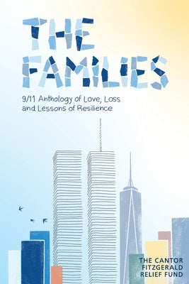 The Families: 9/11 Anthology of Love, Loss and Lessons of Resilience by The Cantor Fitzgerald Relief Fund book cover
