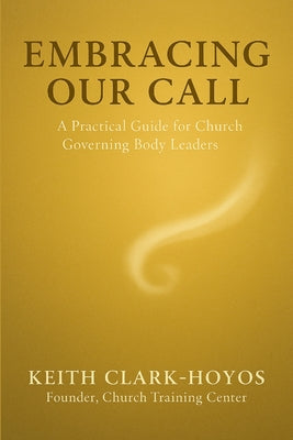 Embracing Our Call: A Practical Guide for Church Governing Body Leaders