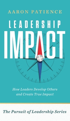 Leadership Impact: How Leaders Develop Others and Create True Impact by Aaron Patience book cover