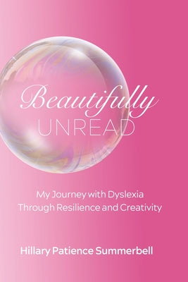 Beautifully Unread: My Journey With Dyslexia Through Resilience and Creativity by Hillary Summerbell book cover
