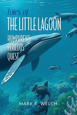Tales of the Little Lagoon: Humphrey's Perilous Quest by Mark E. Welch book cover