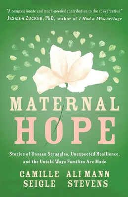 Maternal Hope: Stories of Unseen Struggles, Unexpected Resilience, and the Untold Ways Families Are Made by Camille Seigle book cover
