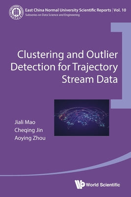 Book cover of Clustering and Outlier Detection for Trajectory Stream Data by Jiali Mao, Cheqing Jin &. Aoying Zhou