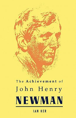 Book cover of Achievement of John Henry Newman by Ker, Ian
