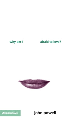 Book cover of The Why Am I Afraid to Love? (Revised) (Revised) by Powell, John