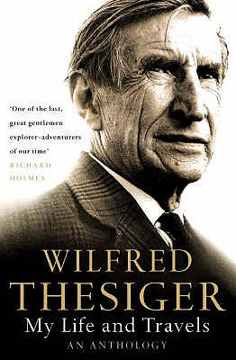 Book cover of My Life and Travels: An Anthology by Thesiger, Wilfred
