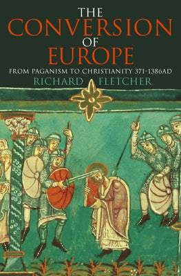 Book cover of The Conversion of Europe by Fletcher, Richard