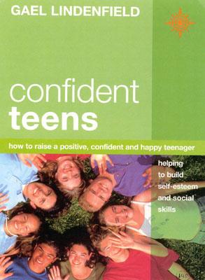 Book cover of Confident Teens: How to Raise a Positive, Confident and Happy Teenager by Lindenfield, Gael