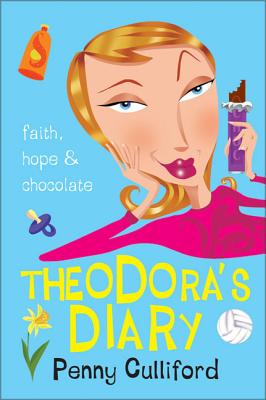 Book cover of Theodora's Diary: Faith, Hope and Chocolate by Culliford, Penny