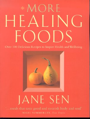 Book cover of More Healing Foods: Over 100 Delicious Recipes to Inspire Health and Wellbeing by Sen, Jane