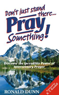 Book cover of Don't Just Stand There... Pray Something! by Dunn, Ronald