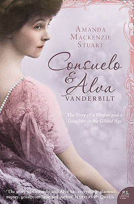 Book cover of Consuelo and Alva Vanderbilt: The Story of a Mother and a Daughter in the 'Gilded Age' by MacKenzie Stuart, Amanda