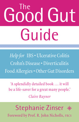 Book cover of The Good Gut Guide: Help for IBS, Ulcerative Colitis, Crohn's Disease, Diverticulitis, Food Allergies and Other Gut Problems by Zinser, Stephanie