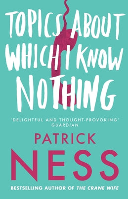 Book cover of Topics About Which I Know Nothing by Ness, Patrick