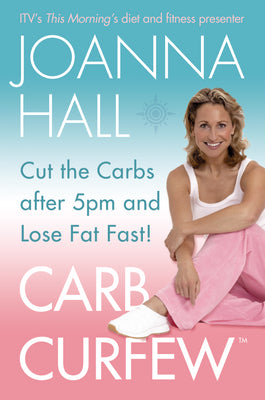 Book cover of Carb Curfew: Cut the Carbs after 5pm and Lose Fat Fast! by Hall, Joanna