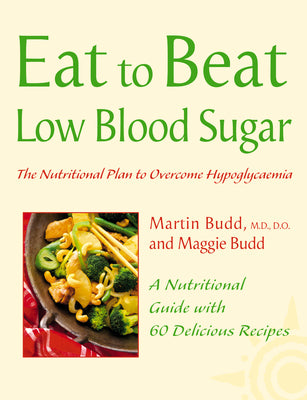 Book cover of Low Blood Sugar: The Nutritional Plan to Overcome Hypoglycaemia, with 60 Recipes by Budd, Martin