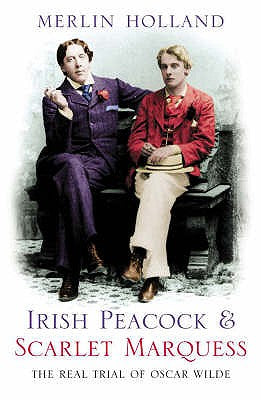 Book cover of Irish Peacock and Scarlet Marquess: The Real Trial of Oscar Wilde by Holland, Merlin