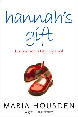 Book cover of Hannah's Gift: Lessons from a Life Fully Lived by Housden, Maria