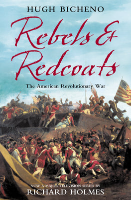 Book cover of Rebels and Redcoats: The American Revolutionary War by Bicheno, Hugh