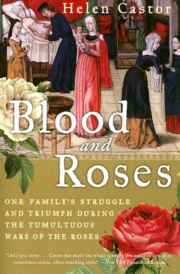 Book cover of Blood and Roses: One Family's Struggle and Triumph During the Tumultuous Wars of the Roses by Castor, Helen