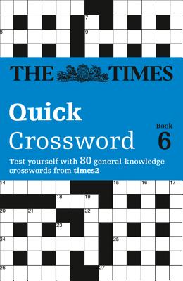 Book cover of The Times Quick Crossword Book 6: 80 world-famous crossword puzzles from The Times2 by The Times Mind Games