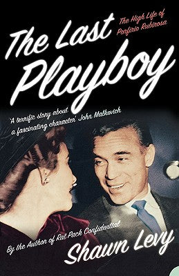 Book cover of The Last Playboy: The High Life of Porfirio Rubirosa by Levy, Shawn