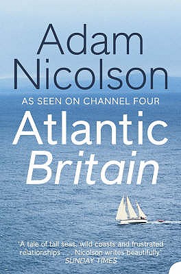 Book cover of Atlantic Britain: The Story of the Sea a Man and a Ship by Nicolson, Adam