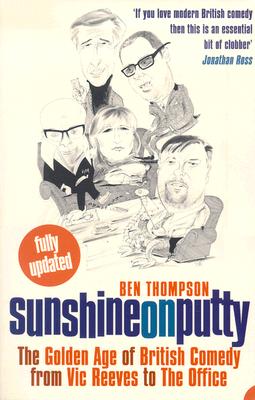 Book cover of Sunshine on Putty: The Golden Age of British Comedy, from Vic Reeves to the Office by Thompson, Ben