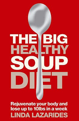Book cover of The Big Healthy Soup Diet: Nourish Your Body and Lose Up to 10lbs in a Week by Lazarides, Linda