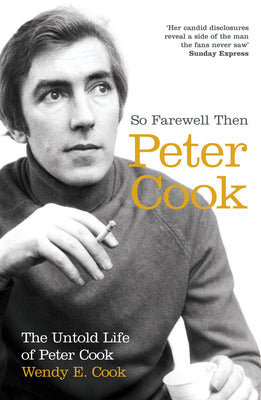 Book cover of So Farewell Then: The Biography of Peter Cook by Cook, Wendy E.