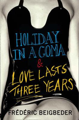 Book cover of Holiday in a Coma & Love Lasts Three Years: two novels by Fr by Beigbeder, Fr