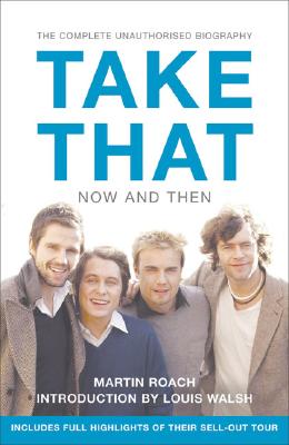 Book cover of Take That - Now and Then: Inside the Biggest Comeback in British Pop History by Roach, Martin