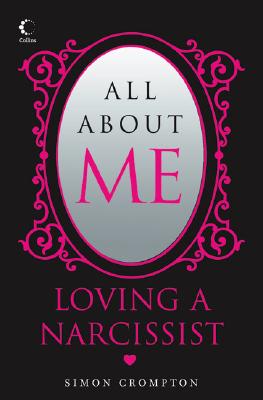 Book cover of All about Me: Loving a Narcissist by Crompton, Simon
