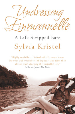 Book cover of Undressing Emmanuelle: A memoir by Kristel, Sylvia