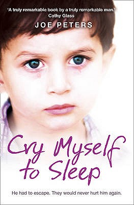 Book cover of Cry Myself to Sleep: He Had to Escape. They Would Never Hurt Him Again. by Peters, Joe