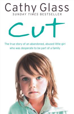 Book cover of Cut: The True Story of an Abandoned, Abused Little Girl Who Was Desperate to Be Part of a Family by Glass, Cathy