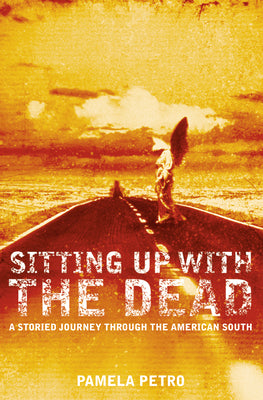 Book cover of Sitting Up With the Dead: A Storied Journey Through the American South by Petro, Pamela