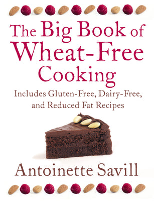 The Big Book of Wheat-Free Cooking: Includes Gluten-Free, Dairy-Free, and Reduced Fat Recipes by Antoinette Savill book cover