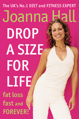 Book cover of Drop a Size for Life: Fat Loss Fast and Forever! by Hall, Joanna