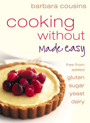 Book cover of Cooking Without Made Easy: All recipes free from added gluten, sugar, yeast and dairy produce by Cousins, Barbara