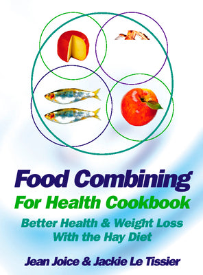Book cover of Food Combining for Health Cookbook: Better health and weight loss with the Hay Diet by Joice, Jean